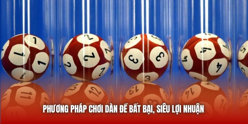 Phương pháp chơi dàn đề bất bại, siêu lợi nhuận